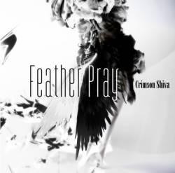 Crimson Shiva : Feather Pray